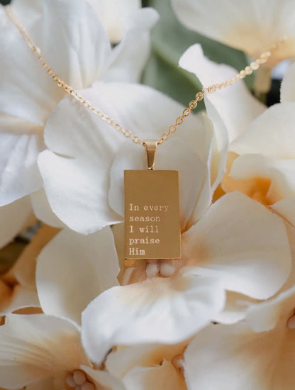 In Every Season I Will Praise Him necklace